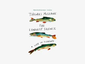 The Longest Silence: A Life in Fishing